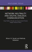Cover of Network Neutrality and Digital Dialogic Communication: How Public, Private, and Government Forces Shape Internet Policy