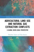 Cover of Agricultural Land Use and Natural Gas Extraction Conflicts: A Global Socio-Legal Perspective