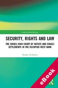 Cover of Security, Rights and Law: The Israeli High Court of Justice and Israeli Settlements in the Occupied West Bank (eBook)