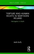 Cover of Torture and Human Rights in Northern Ireland: Interrogation in Depth