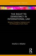 Cover of The Right to Democracy in International Law: Between Procedure, Substance and the Philosophy of John Rawls