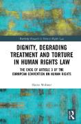 Cover of Dignity, Degrading Treatment and Torture in Human Rights Law: The Ends of Article 3 of the European Convention on Human Rights