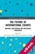 Cover of The Future of International Courts: Regional, Institutional and Procedural Challenges (eBook)