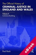 Cover of The Official History of Criminal Justice in England and Wales: Volume II: Institution-Building (eBook)