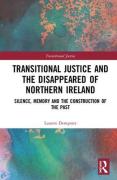 Cover of Transitional Justice and the `Disappeared' of Northern Ireland: Silence, Memory, and the Construction of the Past