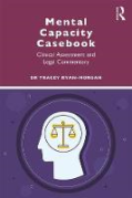 Cover of Mental Capacity Casebook: Clinical Assessment and Legal Commentary