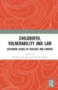 Cover of Childbirth, Vulnerability and Law: Exploring Issues of Violence and Control