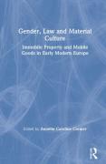 Cover of Gender, Law and Material Culture: Immobile Property and Mobile Goods in Early Modern Europe