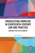 Cover of Prosecuting Homicide in Eighteenth-Century Law and Practice: "And Must They All Be Hanged?"