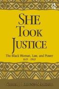 Cover of She Took Justice: The Black Woman, Law, and Power, 1619 to 1969