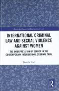 Cover of International Criminal Law and Sexual Violence against Women: The Interpretation of Gender in the Contemporary International Criminal Trial
