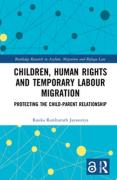 Cover of Children, Human Rights and Temporary Labour Migration: Protecting the Child-Parent Relationship