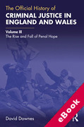 Cover of The Official History of Criminal Justice in England and Wales: Volume III: The Rise and Fall of Penal Hope (eBook)