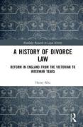 Cover of A History of Divorce Law: Reform in England from the Victorian to Interwar Year