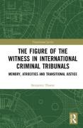 Cover of The Figure of the Witness in International Criminal Tribunals: Memory, Atrocities and Transitional Justice