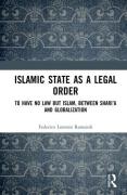 Cover of Islamic State as a Legal Order: To Have No Law but Islam, between Shari&#8217;a and Globalization