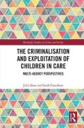 Cover of The Criminalisation and Exploitation of Children in Care: Multi-Agency Perspectives