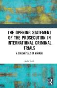 Cover of The Opening Statement of the Prosecution in International Criminal Trials: A Solemn Tale of Horror
