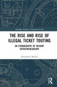 Cover of The Rise and Rise of Illegal Ticket Touting: An Ethnography of Deviant Entrepreneurship