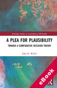 Cover of A Plea for Plausibility: Toward a Comparative Decision Theory (eBook)
