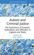 Cover of Autism and Criminal Justice: The Experience of Suspects, Defendants and Offenders in England and Wales