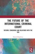 Cover of The Future of the International Criminal Court: Reform, Consensus and Relations with the USA