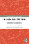 Cover of Children, Care and Crime: Trauma and Transformation