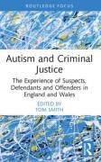 Cover of Autism and Criminal Justice: The Experience of Suspects, Defendants and Offenders in England and Wales