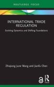 Cover of International Trade Regulation: Evolving Dynamics and Shifting Foundations