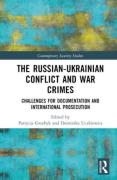 Cover of The Russian-Ukrainian Conflict and War Crimes: Challenges for Documentation and International Prosecution