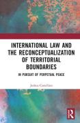 Cover of International Law and the Reconceptualization of Territorial Boundaries: In Pursuit of Perpetual Peace
