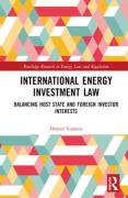 Cover of International Energy Investment Law: Balancing Host State and Foreign Investor Interests