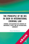 Cover of The Principle of 'ne bis in idem' in International Criminal Law: Balancing the Interests of Individuals, States, and the International Community (eBook)
