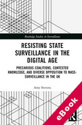 Cover of Resisting State Surveillance in the Digital Age: Precarious Coalitions, Contested Knowledge, and Diverse Opposition to Mass-Surveillance in the UK (eBook)