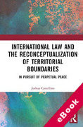 Cover of International Law and the Reconceptualization of Territorial Boundaries: In Pursuit of Perpetual Peace (eBook)