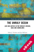 Cover of The Unruly Ocean: Law and Justice in the World&#8217;s Oceans, Seas and Shorelines (eBook)