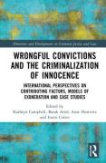 Cover of Wrongful Convictions and the Criminalization of Innocence: International Perspectives on Contributing Factors, Models of Exoneration and Case Studies