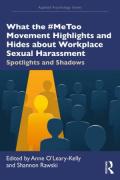 Cover of What the #MeToo Movement Highlights and Hides about Workplace Sexual Harassment: Spotlights and Shadows