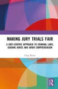 Cover of Making Jury Trials Fair: A Jury-centric Approach to Criminal Laws, Guiding Juries and Juror Comprehension