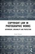 Cover of Copyright Law in Photographic Works: Authorship, Originality and Protection