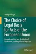 Cover of The Choice of Legal Basis for Acts of the European Union: Competence Overlaps, Institutional Preferences, and Legal Basis Litigation