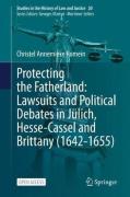 Cover of Protecting the Fatherland: Lawsuits and Political Debates in Julich, Hesse-Cassel and Brittany (1642-1655)