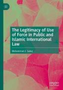 Cover of The Legitimacy of Use of Force in Public and Islamic International Law