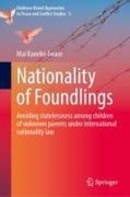 Cover of Nationality of Foundlings: Avoiding Statelessness Among Children of Unknown Parents Under International Nationality Law