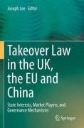 Cover of Takeover Law in the UK, the EU and China: State Interests, Market Players, and Governance Mechanisms