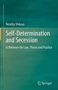 Cover of Self-Determination and Secession: In Between the Law, Theory and Practice