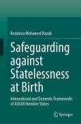 Cover of Safeguarding Against Statelessness at Birth: International Law and Domestic Legal Frameworks of ASEAN Member States