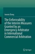 Cover of The Enforceability of the Interim Measures Granted by an Emergency Arbitrator in International Commercial Arbitration
