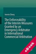 Cover of The Enforceability of the Interim Measures Granted by an Emergency Arbitrator in International Commercial Arbitration (eBook)