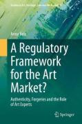 Cover of A Regulatory Framework for the Art Market? Authenticity, Forgeries and the Role of Art Experts